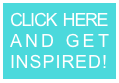 CLICK HERE  AND GET INSPIRED!